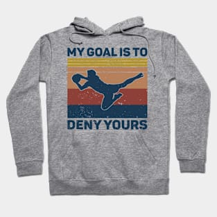 My Goal Is To Deny Yours Soccer Goalie Hoodie